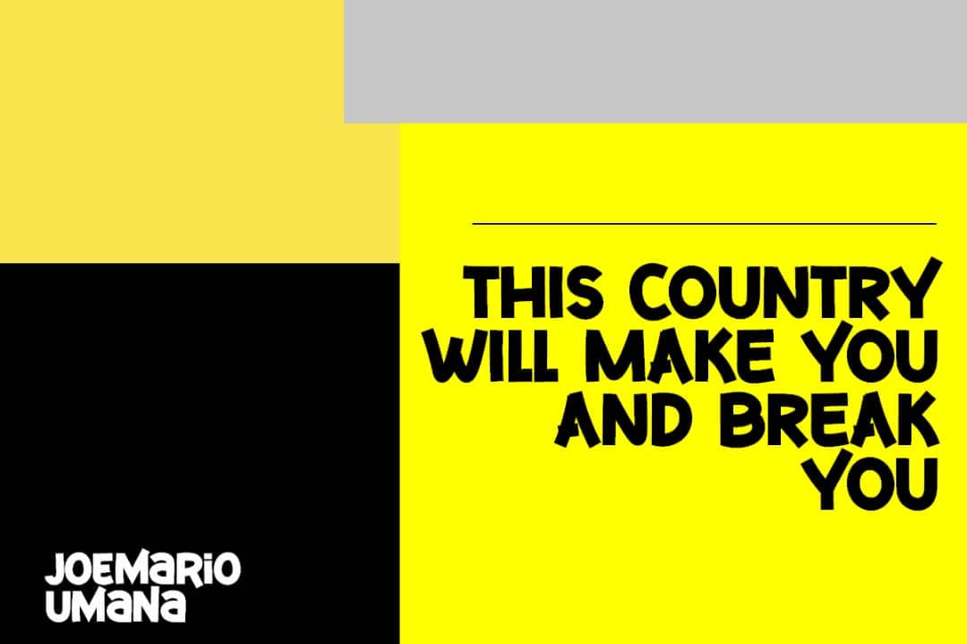 This country will make you and break you